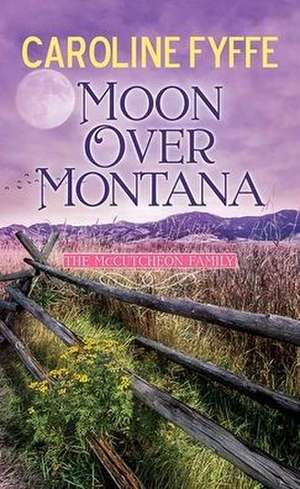 Moon Over Montana: A McCutcheon Family Novel de Caroline Fyffe