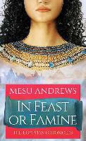 In Feast or Famine: The Egyptian Chronicles de Mesu Andrews