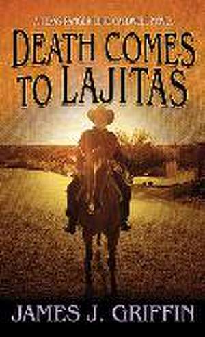 Death Comes to Lajitas: A Texas Ranger Luke Caldwell Novel de James J. Griffin