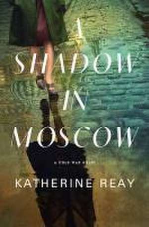 A Shadow in Moscow de Katherine Reay