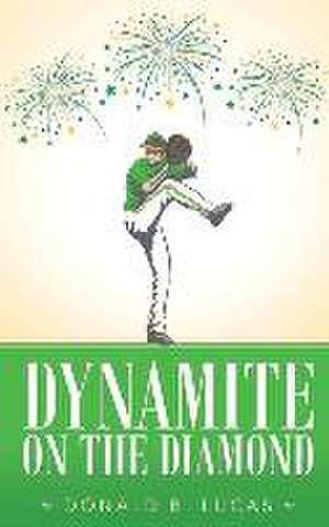 Dynamite on the Diamond de Donald B Lucas