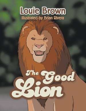 The Good Lion de Louie Brown