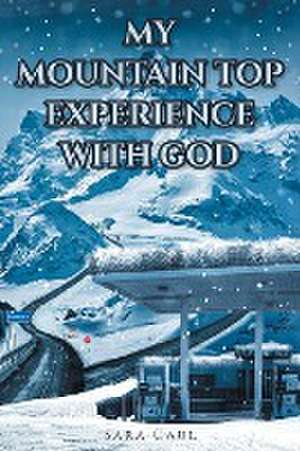 My Mountain Top Experience with God de Sara Caul