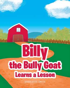 Billy the Bully Goat Learns a Lesson de Charlotte Smith