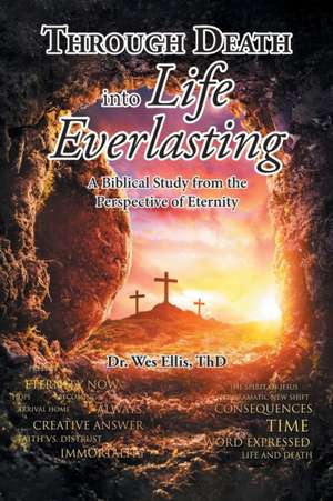 Through Death Into Life Everlasting de Wes Ellis Thd