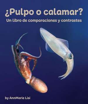 ¿Pulpo O Calamar? Un Libro de Comparaciones Y Contrastes de Annmarie Lisi