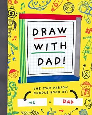 Draw with Dad: The Two-Person Doodle Book de Bushel & Peck Books