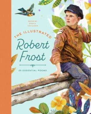 The Illustrated Robert Frost: 25 Essential Poems de Ryan G. Van Cleave