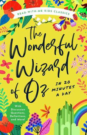 The Wonderful Wizard of Oz in 20 Minutes a Day: A Read-With-Me Book with Discussion Questions, Definitions, and More de Judy Johnson