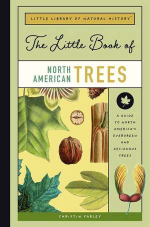 The Little Book of North American Trees: A Guide to North America's Evergreen and Deciduous Trees de Christin Farley