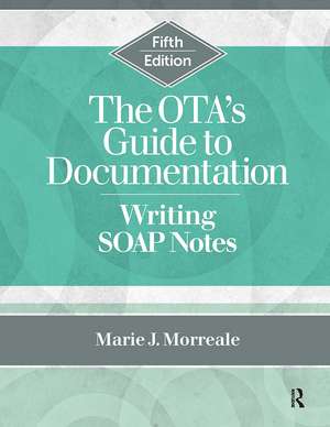 The OTA’s Guide to Documentation: Writing SOAP Notes de Marie Morreale