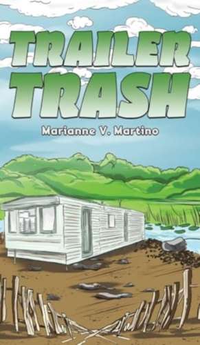 Trailer Trash de Marianne V. Martino