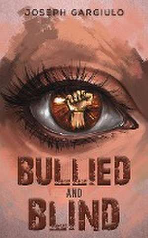 Bullied and Blind de Joseph Gargiulo