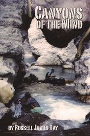 Canyons of the Mind de Russell James Ray