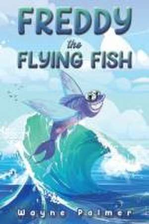 Freddy the Flying Fish de Wayne Palmer