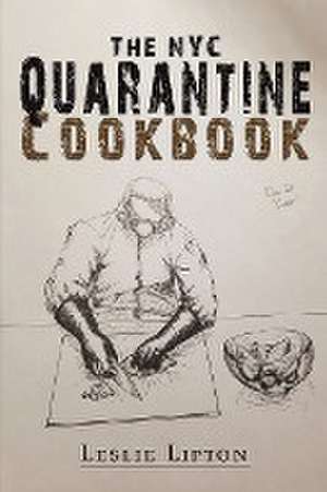 The NYC Quarantine Cookbook de Leslie Lipton