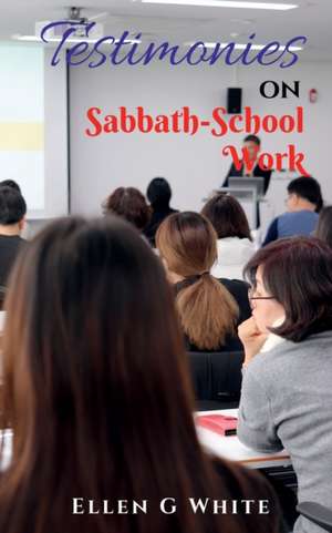 Testimonies on Sabbath School Work de Ellen G