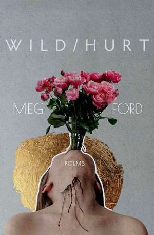 Wild/Hurt: Poems de Meg Ford