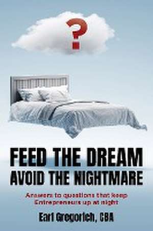 Feed the Dream - Avoid the Nightmare de Earl Gregorich