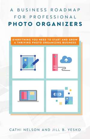 A Business Roadmap for Professional Photo Organizers de Cathi Nelson