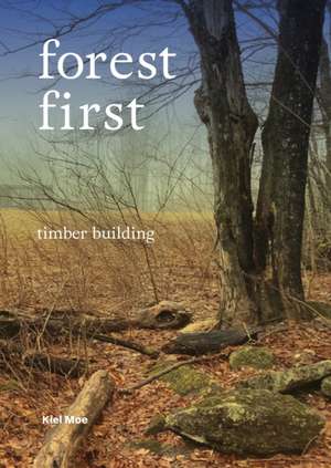 Forest First de Kiel Moe