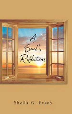 A Soul's Reflections de Sheila G. Evans