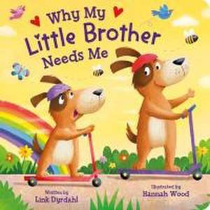 Why My Little Brother Needs Me de Link Dyrdahl