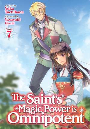 The Saint's Magic Power Is Omnipotent (Light Novel) Vol. 7 de Yuka Tachibana