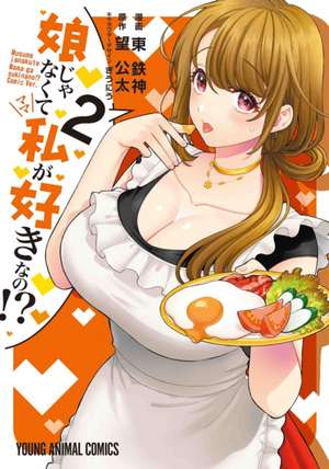 You Like Me, Not My Daughter?! (Manga) Vol. 2 de Kota Nozomi