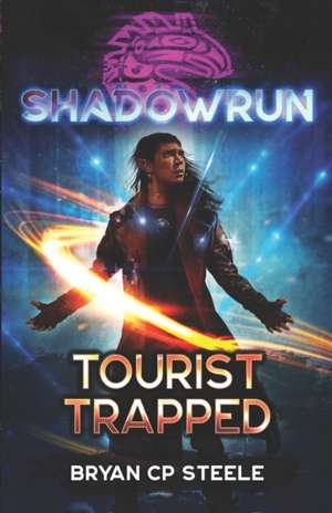 Shadowrun: Tourist Trapped de Bryan CP Steele 