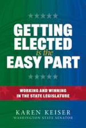 Getting Elected Is the Easy Part de Karen Keiser