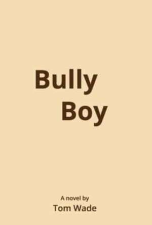 Bully Boy de Tom Wade