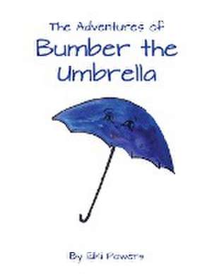 The Adventures of Bumber the Umbrella de Elki Powers