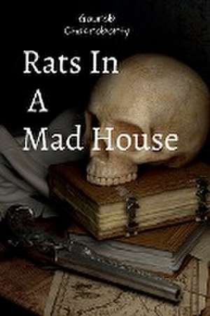 Rats In A Mad House de Gaurab Chakroborty