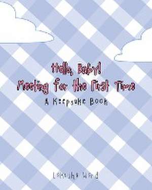 Hello Baby! Meeting for the First Time: A Keepsake Book de Lakisha Ward