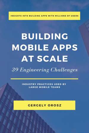 Building Mobile Apps at Scale de Gergely Orosz