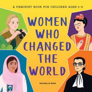 Women Who Changed the World de Rachelle Burk