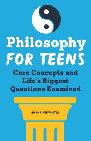 Philosophy for Teens de Mark Linsenmayer