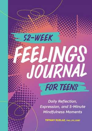 52-Week Feelings Journal for Teens de Tiffany Ruelaz