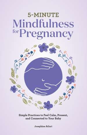 5-Minute Mindfulness for Pregnancy de Josephine Atluri