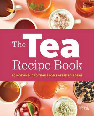 The Tea Recipe Book de Nicole Wilson