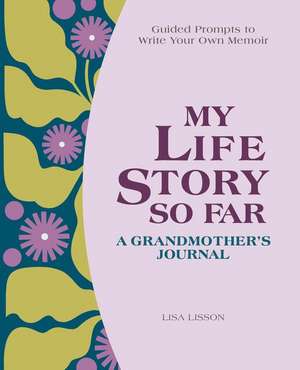 My Life Story So Far: A Grandmother's Journal de Lisa Lisson