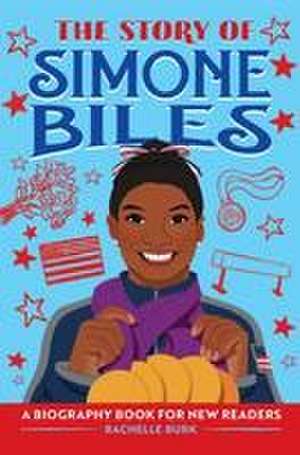 The Story of Simone Biles de Rachelle Burk