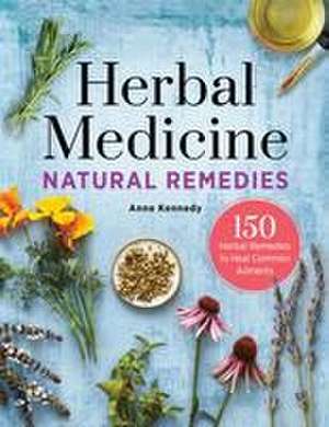 Herbal Medicine Natural Remedies de Anne Kennedy