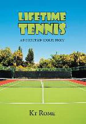 Lifetime Tennis: A Nonfiction Sports Story de Kt Rome