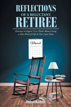 Reflections of a Reluctant Retiree de Richard G. Riedel