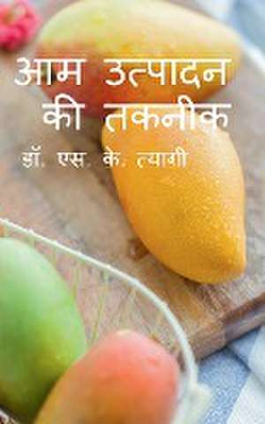 Production Technology of Mango / &#2310;&#2350; &#2313;&#2340;&#2381;&#2346;&#2366;&#2342;&#2344; &#2325;&#2368; &#2340;&#2325;&#2344;&#2368;&#2325; de S. Tyagi