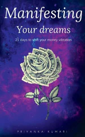 Manifesting Your Dreams de Priyanka Kumari