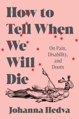 How to Tell When We Will Die de Johanna Hedva