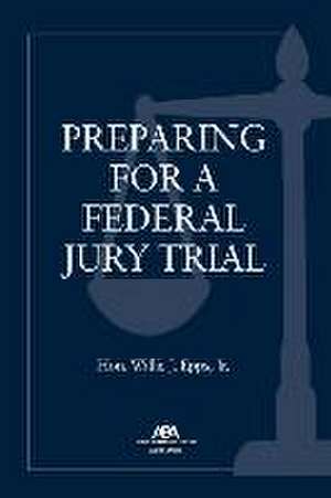 Preparing for a Federal Jury Trial de Willie J Epps